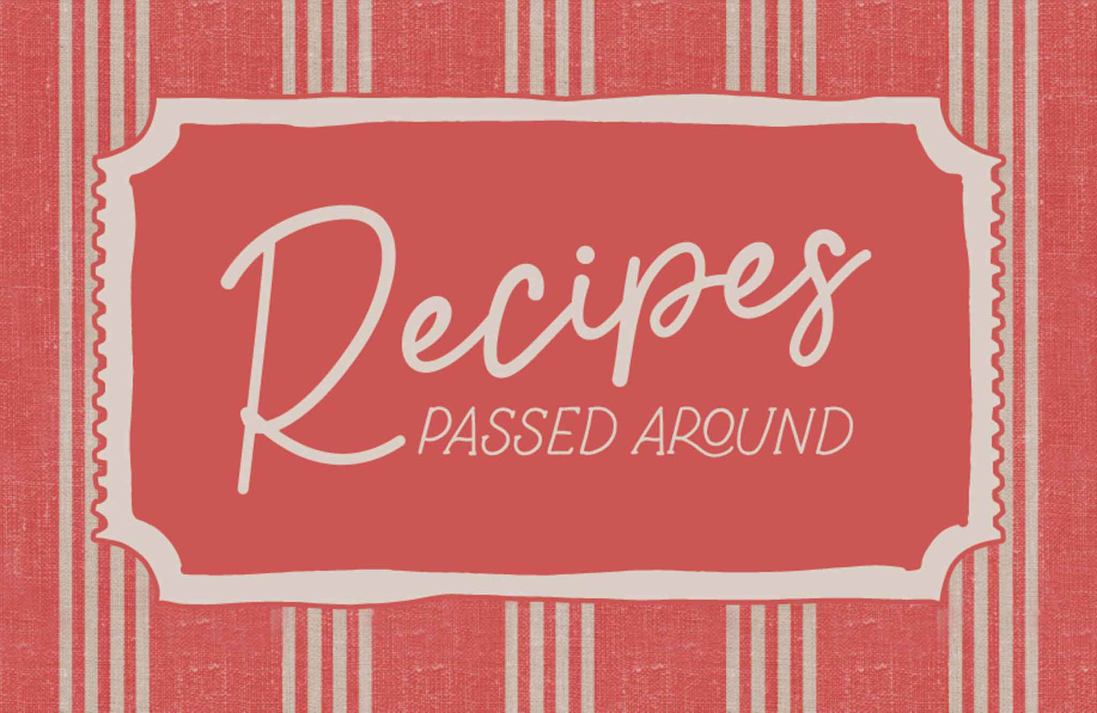 Recipes Passed Around: A Community Project from the Heart