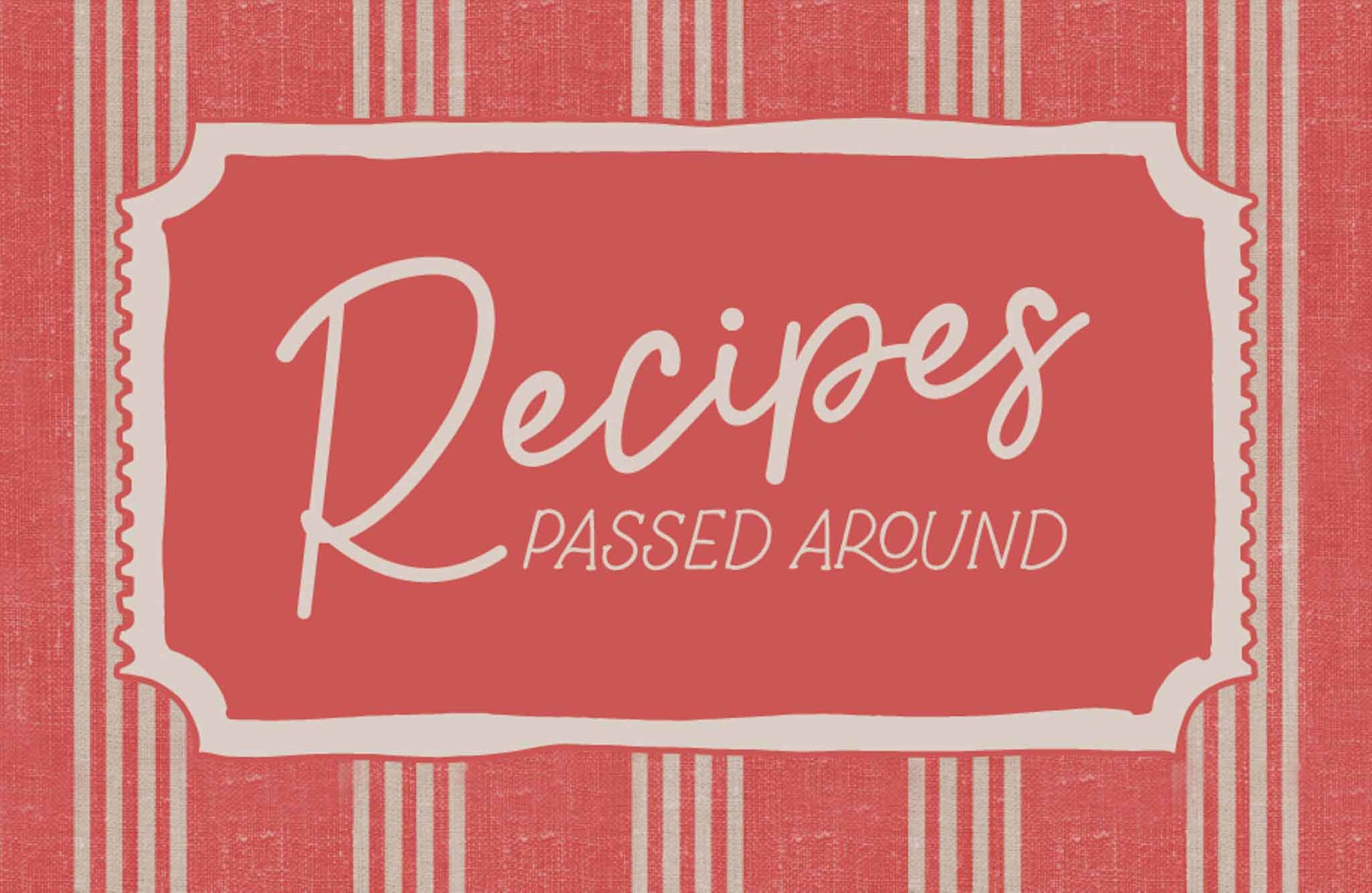 Recipes Passed Around: A Community Project from the Heart